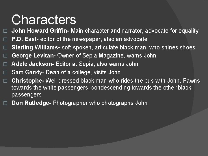 Characters � � � � John Howard Griffin- Main character and narrator, advocate for