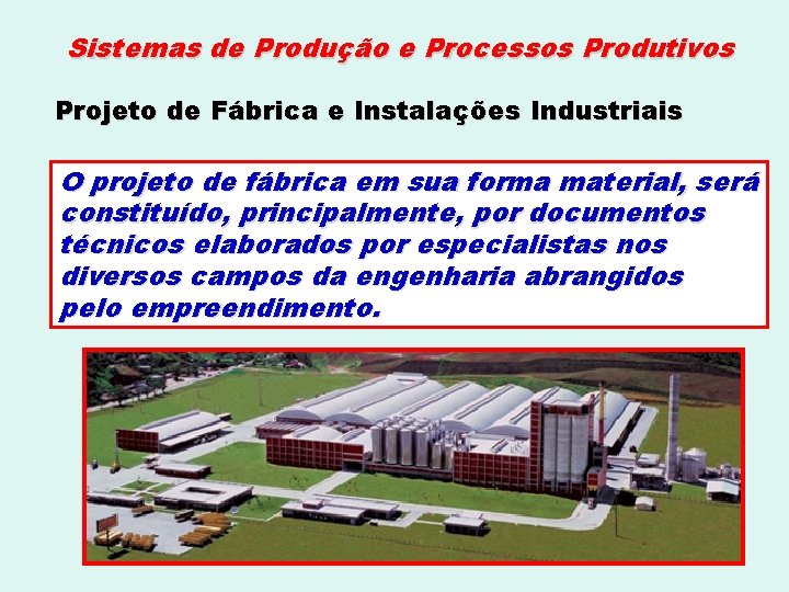 Sistemas de Produção e Processos Produtivos Projeto de Fábrica e Instalações Industriais O projeto