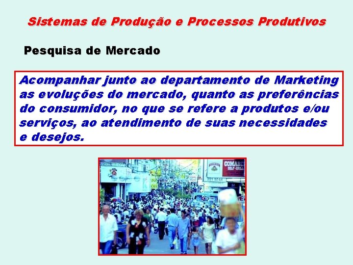 Sistemas de Produção e Processos Produtivos Pesquisa de Mercado Acompanhar junto ao departamento de