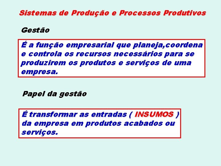 Sistemas de Produção e Processos Produtivos Gestão É a função empresarial que planeja, coordena