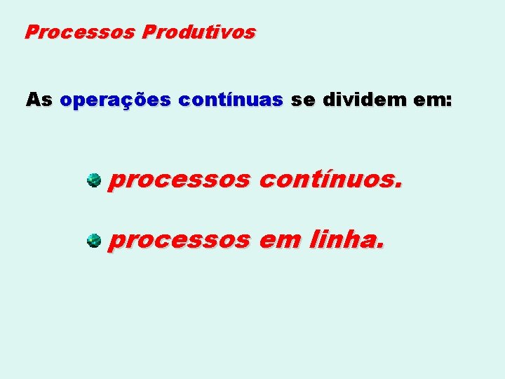 Processos Produtivos As operações contínuas se dividem em: processos contínuos. processos em linha. 