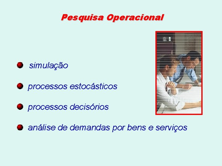 Pesquisa Operacional simulação processos estocásticos processos decisórios análise de demandas por bens e serviços