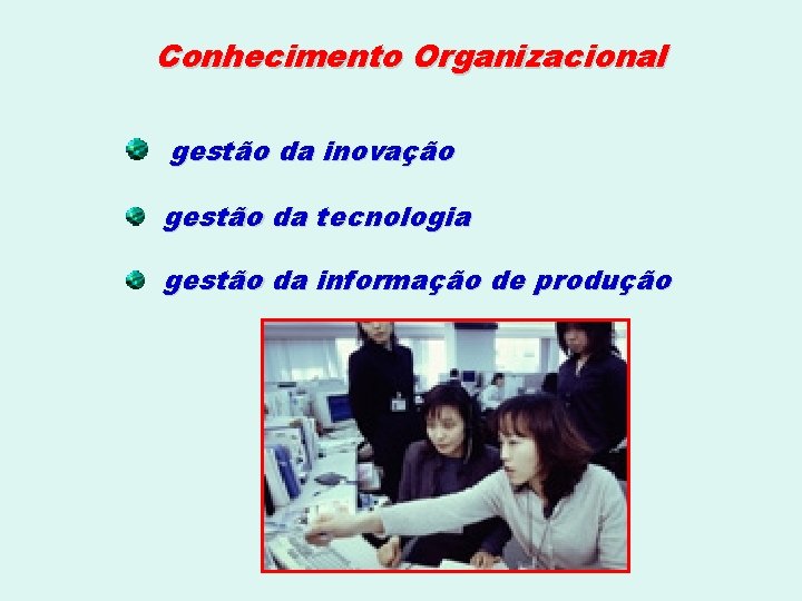 Conhecimento Organizacional gestão da inovação gestão da tecnologia gestão da informação de produção 