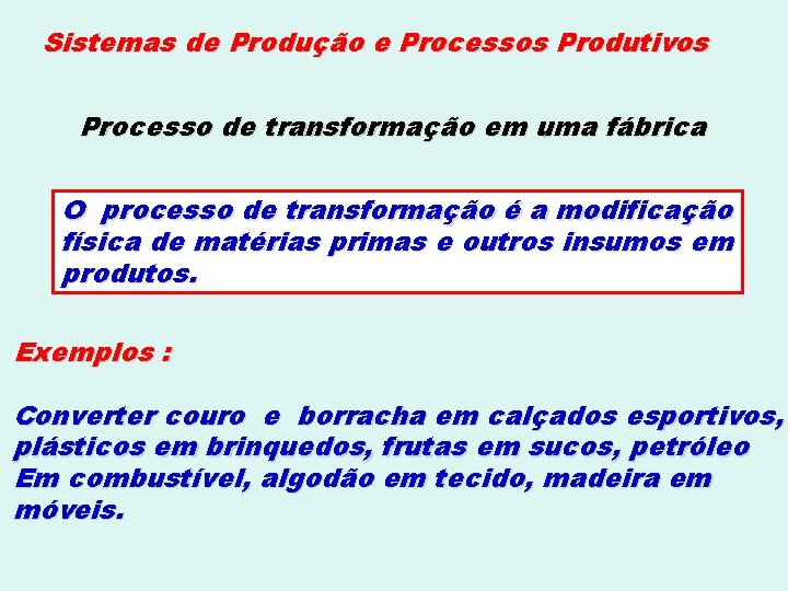 Sistemas de Produção e Processos Produtivos Processo de transformação em uma fábrica O processo