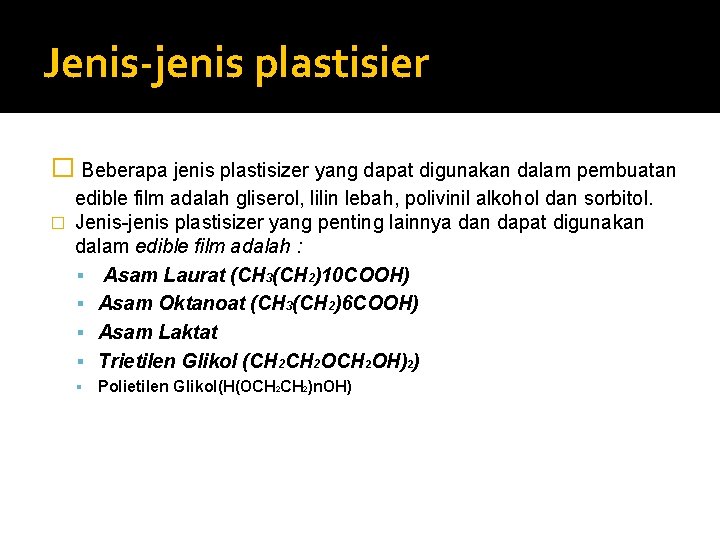 Jenis-jenis plastisier � Beberapa jenis plastisizer yang dapat digunakan dalam pembuatan edible film adalah