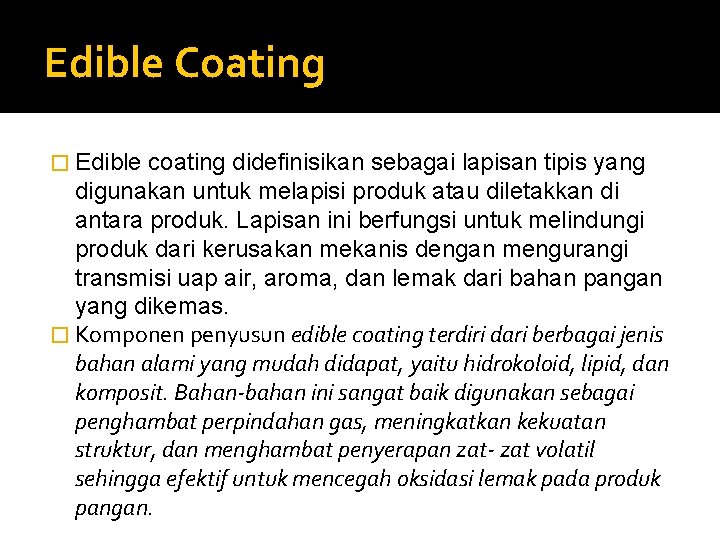 Edible Coating � Edible coating didefinisikan sebagai lapisan tipis yang digunakan untuk melapisi produk