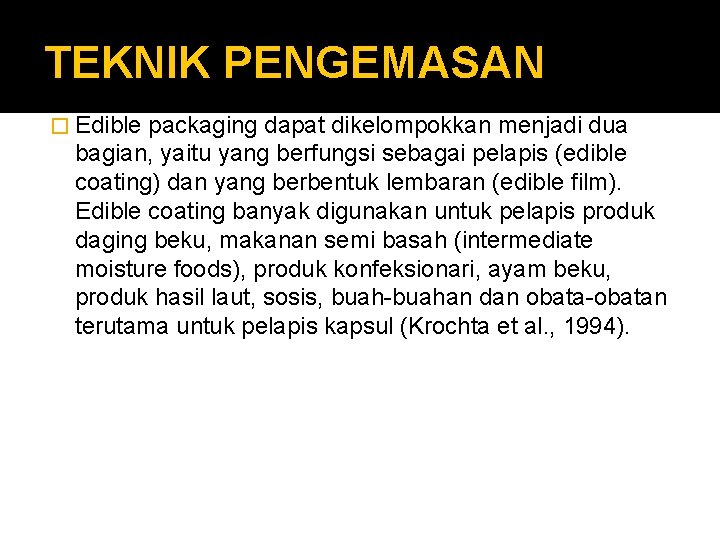 TEKNIK PENGEMASAN � Edible packaging dapat dikelompokkan menjadi dua bagian, yaitu yang berfungsi sebagai