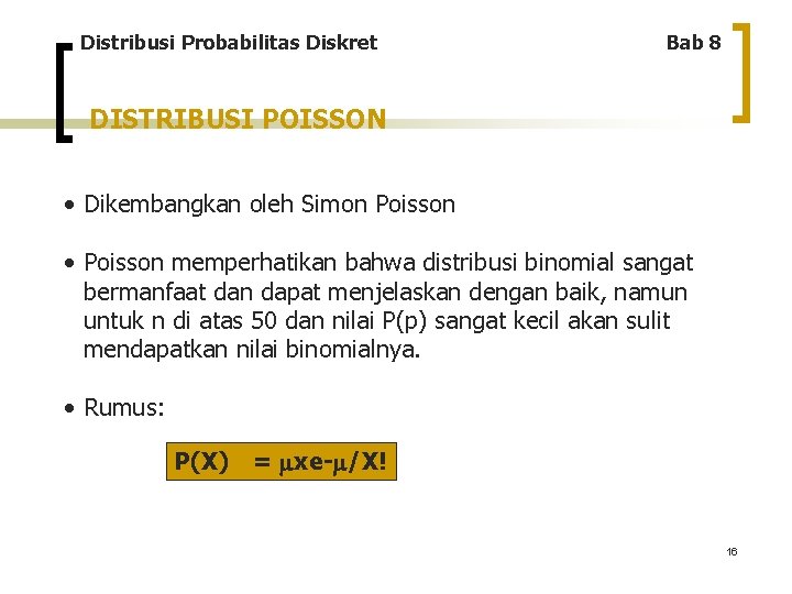 Distribusi Probabilitas Diskret Bab 8 DISTRIBUSI POISSON • Dikembangkan oleh Simon Poisson • Poisson
