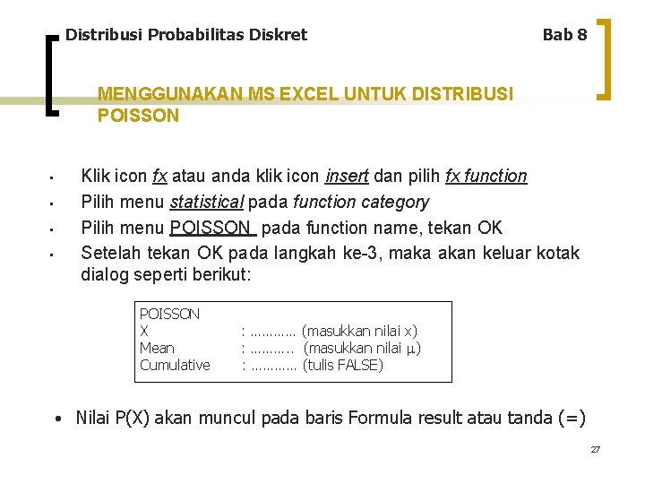 Distribusi Probabilitas Diskret Bab 8 MENGGUNAKAN MS EXCEL UNTUK DISTRIBUSI POISSON • • Klik