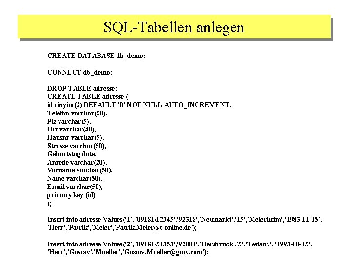 SQL-Tabellen anlegen CREATE DATABASE db_demo; CONNECT db_demo; DROP TABLE adresse; CREATE TABLE adresse (