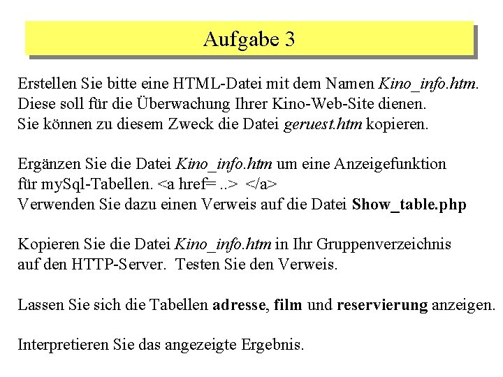 Aufgabe 3 Erstellen Sie bitte eine HTML-Datei mit dem Namen Kino_info. htm. Diese soll