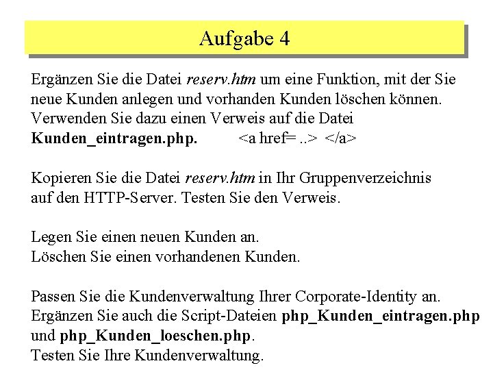 Aufgabe 4 Ergänzen Sie die Datei reserv. htm um eine Funktion, mit der Sie