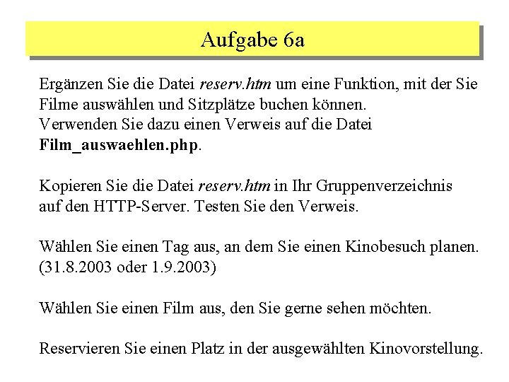 Aufgabe 6 a Ergänzen Sie die Datei reserv. htm um eine Funktion, mit der