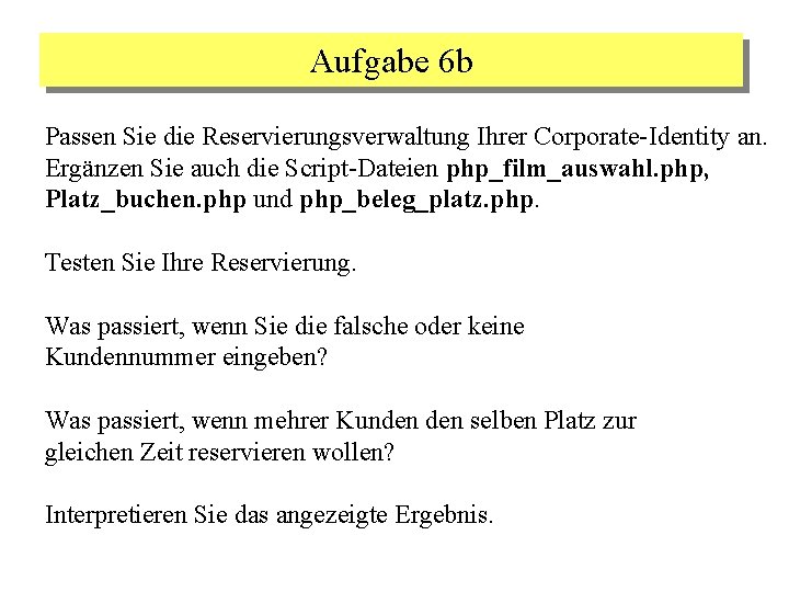 Aufgabe 6 b Passen Sie die Reservierungsverwaltung Ihrer Corporate-Identity an. Ergänzen Sie auch die