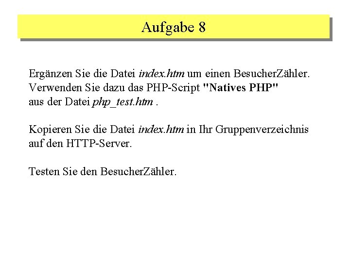 Aufgabe 8 Ergänzen Sie die Datei index. htm um einen Besucher. Zähler. Verwenden Sie