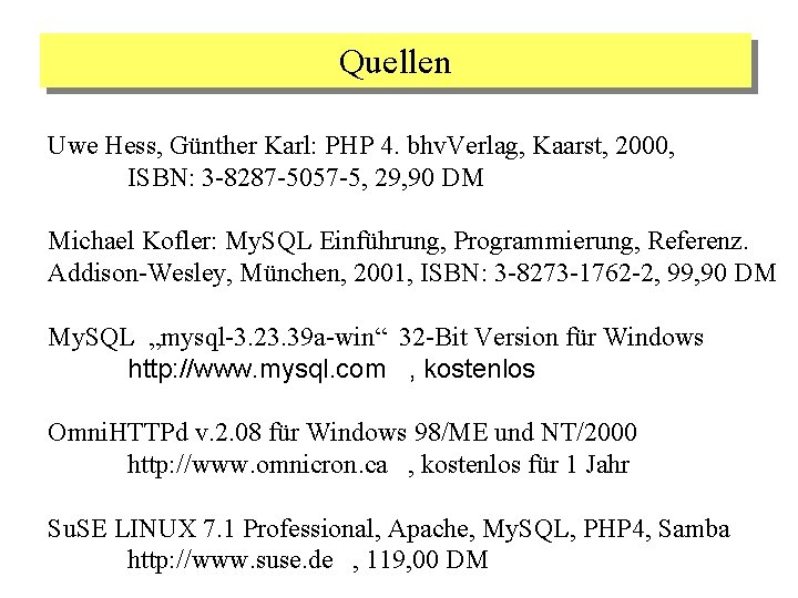 Quellen Uwe Hess, Günther Karl: PHP 4. bhv. Verlag, Kaarst, 2000, ISBN: 3 -8287