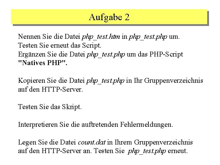 Aufgabe 2 Nennen Sie die Datei php_test. htm in php_test. php um. Testen Sie