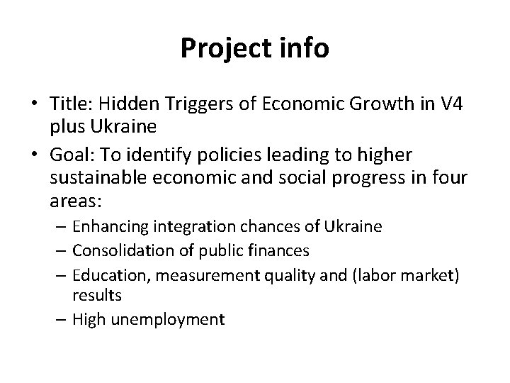 Project info • Title: Hidden Triggers of Economic Growth in V 4 plus Ukraine