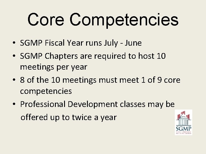 Core Competencies • SGMP Fiscal Year runs July - June • SGMP Chapters are