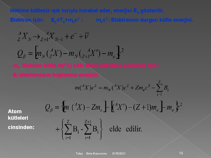 Nötrino kütlesiz ışık hızıyla hareket eder, enerjisi E gösterilir. Elektron için: Ee=Te+mec 2 :