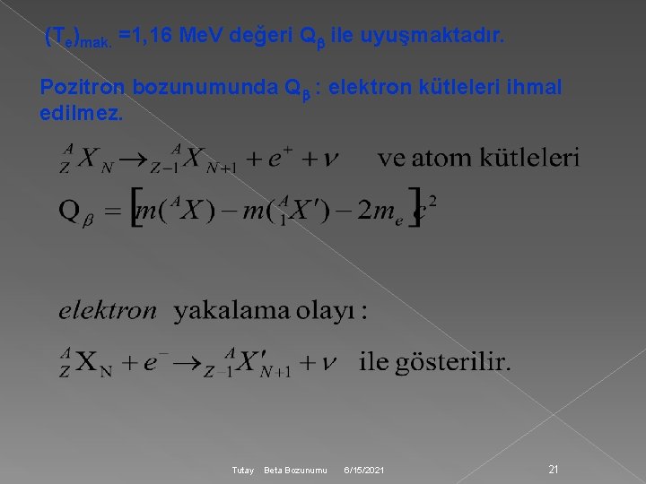 (Te)mak. =1, 16 Me. V değeri Q ile uyuşmaktadır. Pozitron bozunumunda Q : elektron