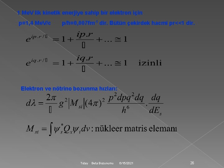 1 Me. V lik kinetik enerjiye sahip bir elektron için p=1, 4 Me. V/c