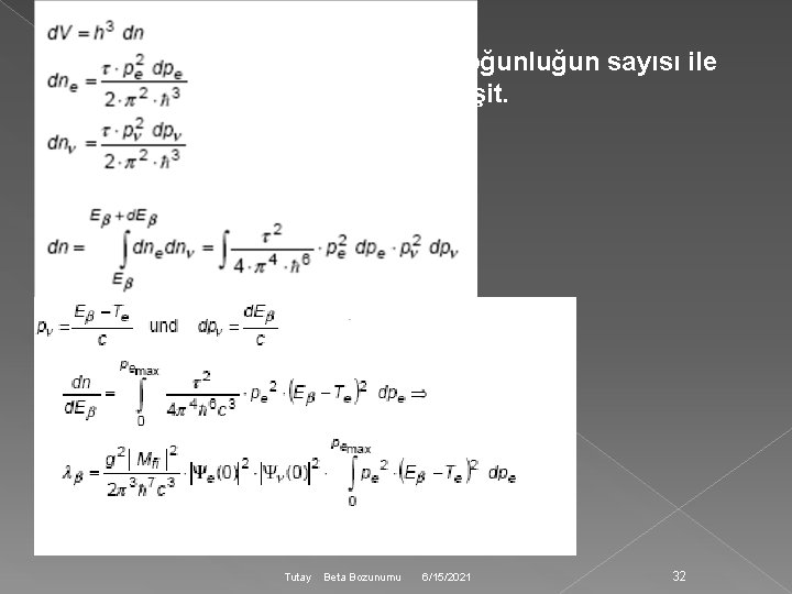 Seviye durumu=Yoğunluğun sayısı ile hacim çarpımına eşit. Tutay Beta Bozunumu 6/15/2021 32 