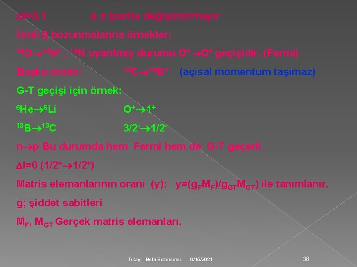  I=0, 1 (parite değişimi)=hayır İzinli bozunmalarına örnekler: 14 O 14 N* , 14