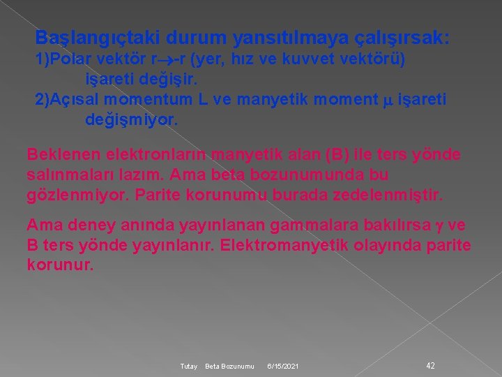 Başlangıçtaki durum yansıtılmaya çalışırsak: 1)Polar vektör r -r (yer, hız ve kuvvet vektörü) işareti