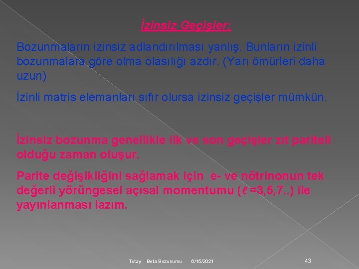 İzinsiz Geçişler: Bozunmaların izinsiz adlandırılması yanlış. Bunların izinli bozunmalara göre olma olasılığı azdır. (Yarı