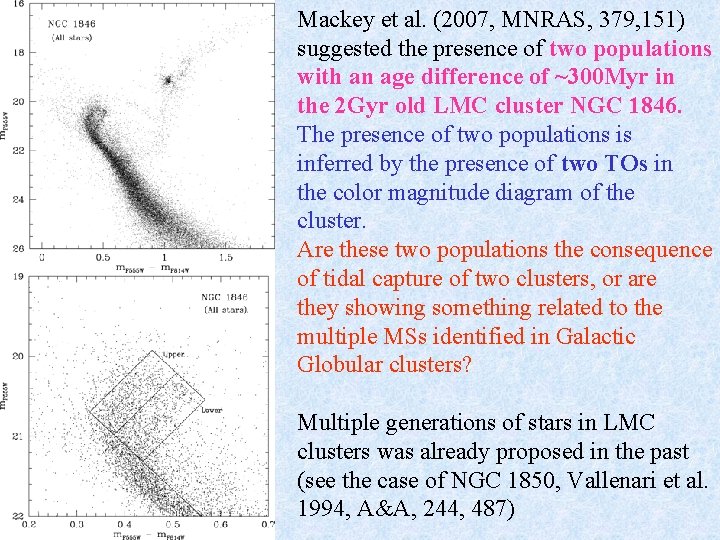 Mackey et al. (2007, MNRAS, 379, 151) suggested the presence of two populations with