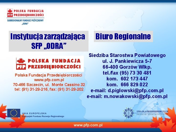 Instytucja zarządzająca SFP „ODRA” Polska Fundacja Przedsiębiorczości www. pfp. com. pl 70 -466 Szczecin,