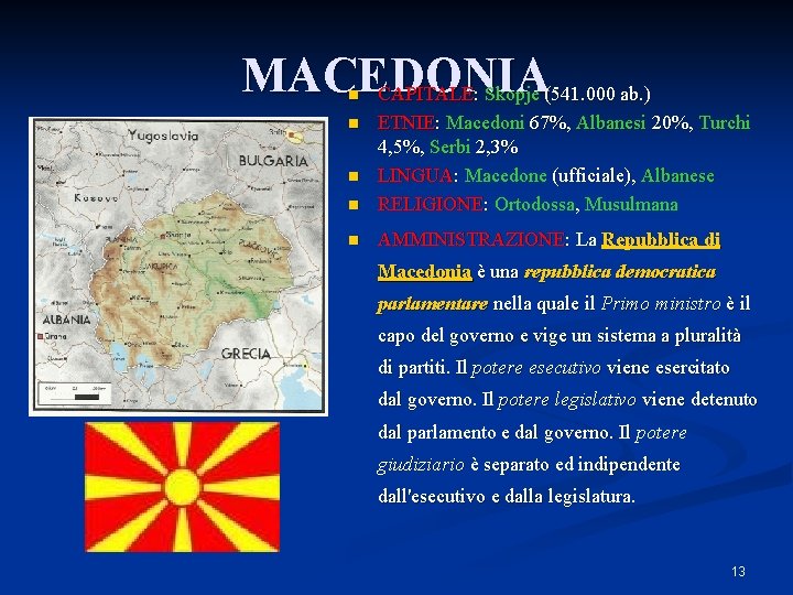 MACEDONIA CAPITALE: Skopje (541. 000 ab. ) n n ETNIE: Macedoni 67%, Albanesi 20%,