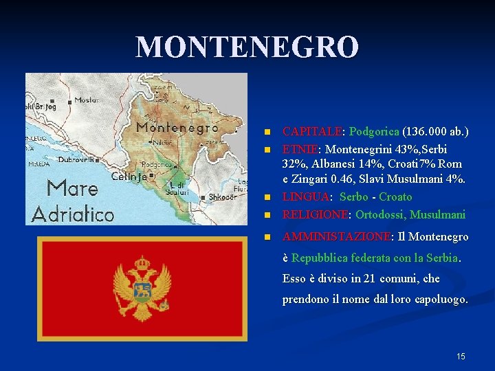 MONTENEGRO n CAPITALE: Podgorica (136. 000 ab. ) ETNIE: Montenegrini 43%, Serbi 32%, Albanesi