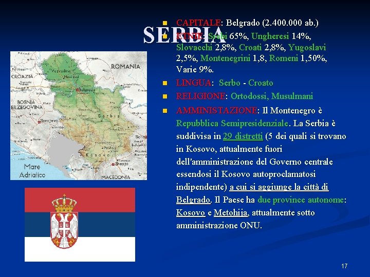 n CAPITALE: Belgrado (2. 400. 000 ab. ) ETNIE: Srebi 65%, Ungheresi 14%, Slovacchi