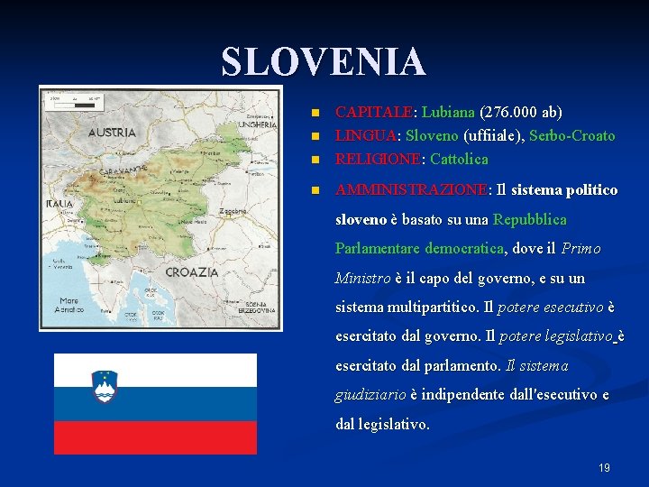 SLOVENIA n CAPITALE: Lubiana (276. 000 ab) LINGUA: Sloveno (uffiiale), Serbo-Croato RELIGIONE: Cattolica n