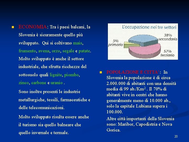 n ECONOMIA: Tra i paesi balcani, la Slovenia è sicuramente quello più sviluppato. Qui