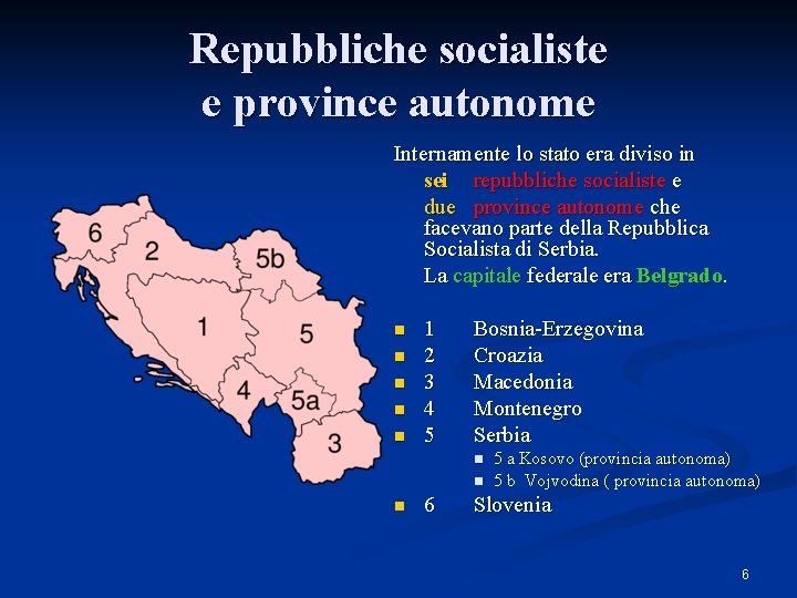 Repubbliche socialiste e province autonome Internamente lo stato era diviso in sei repubbliche socialiste