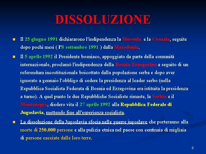 DISSOLUZIONE n Il 25 giugno 1991 dichiararono l'indipendenza la Slovenia e la Croazia, seguite