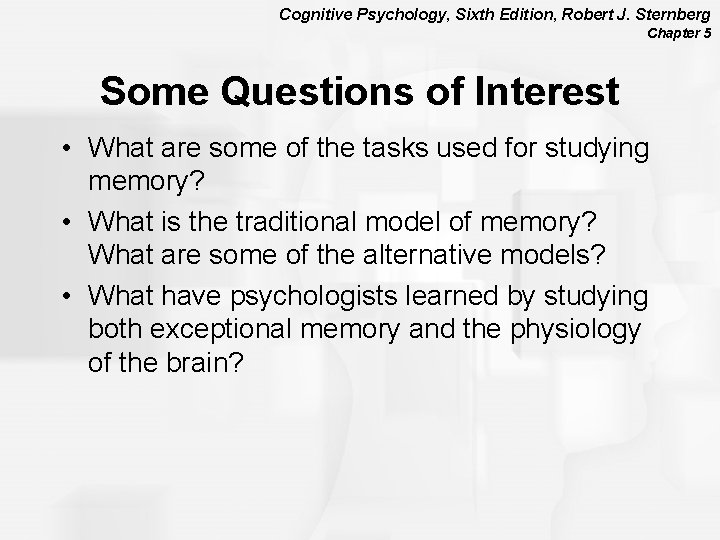 Cognitive Psychology, Sixth Edition, Robert J. Sternberg Chapter 5 Some Questions of Interest •