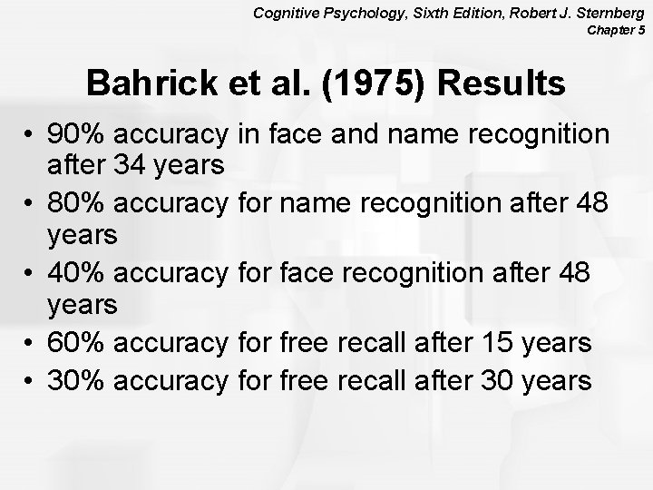 Cognitive Psychology, Sixth Edition, Robert J. Sternberg Chapter 5 Bahrick et al. (1975) Results