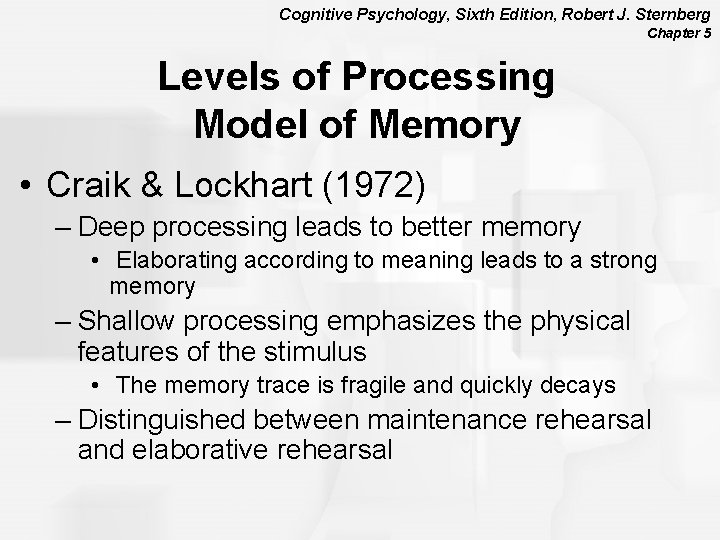 Cognitive Psychology, Sixth Edition, Robert J. Sternberg Chapter 5 Levels of Processing Model of