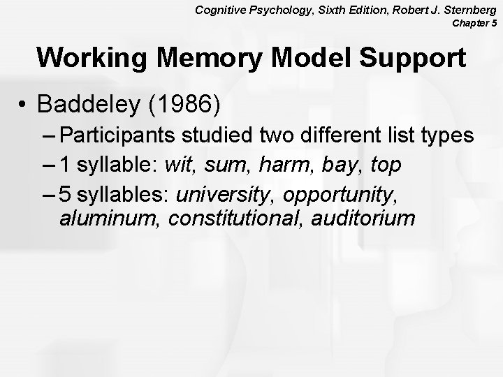 Cognitive Psychology, Sixth Edition, Robert J. Sternberg Chapter 5 Working Memory Model Support •