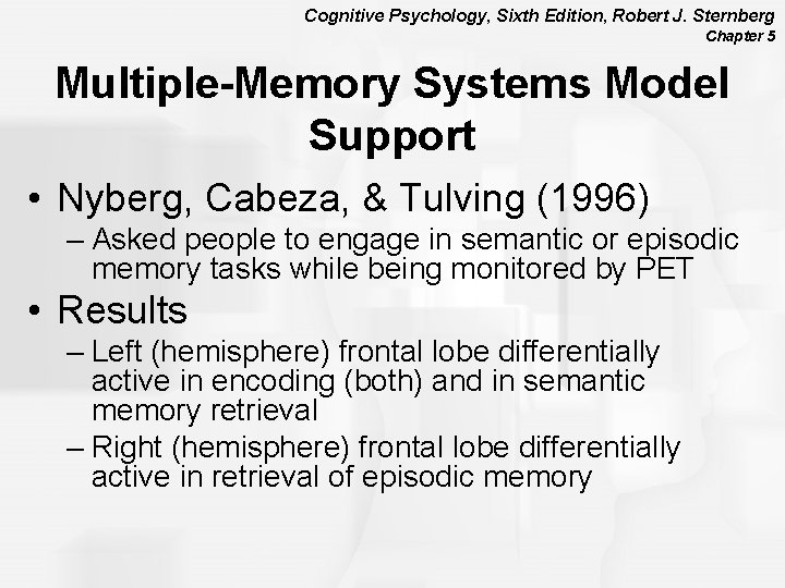 Cognitive Psychology, Sixth Edition, Robert J. Sternberg Chapter 5 Multiple-Memory Systems Model Support •