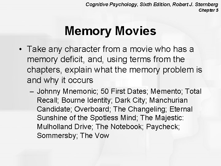 Cognitive Psychology, Sixth Edition, Robert J. Sternberg Chapter 5 Memory Movies • Take any