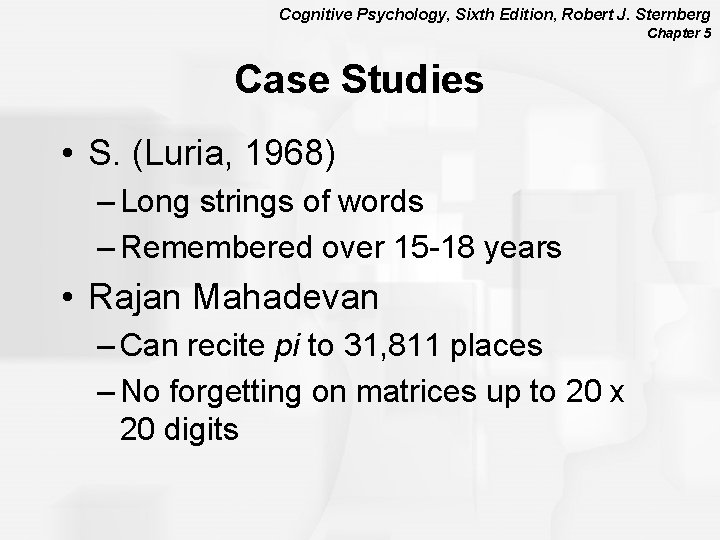 Cognitive Psychology, Sixth Edition, Robert J. Sternberg Chapter 5 Case Studies • S. (Luria,