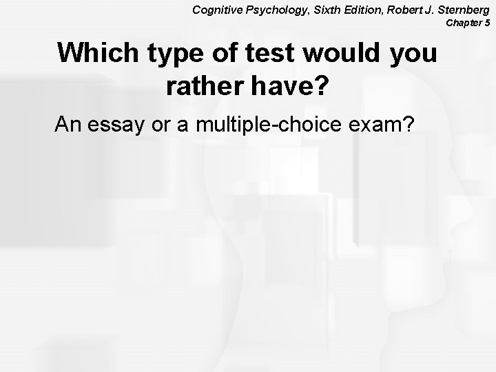 Cognitive Psychology, Sixth Edition, Robert J. Sternberg Chapter 5 Which type of test would