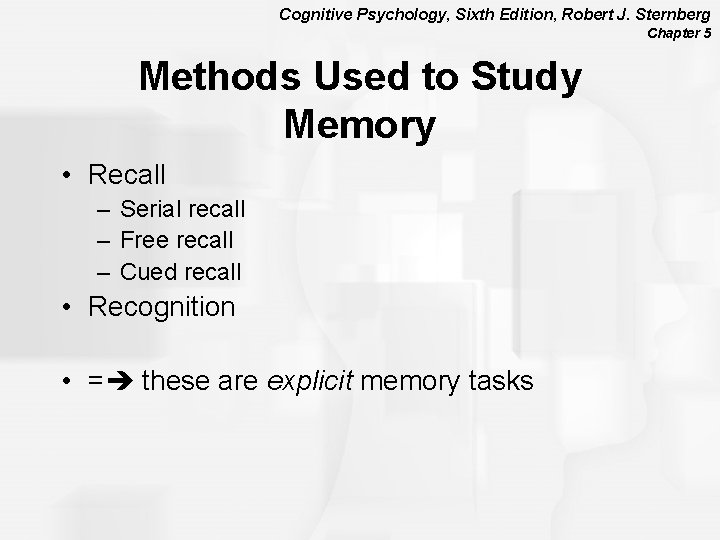 Cognitive Psychology, Sixth Edition, Robert J. Sternberg Chapter 5 Methods Used to Study Memory