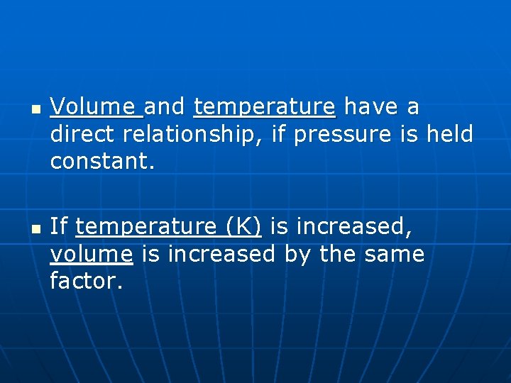 n n Volume and temperature have a direct relationship, if pressure is held constant.