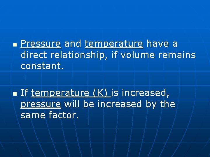n n Pressure and temperature have a direct relationship, if volume remains constant. If